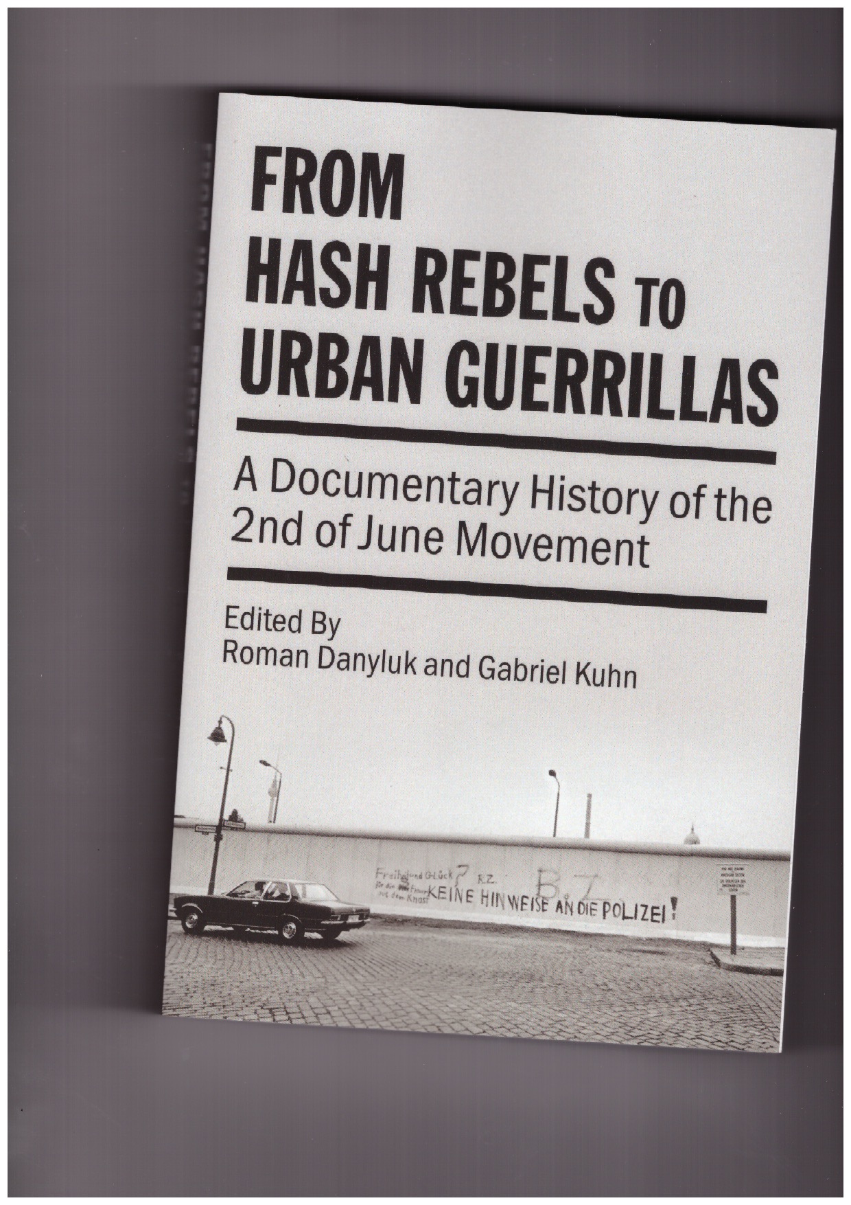 DANYLUK, Roman; KUHN, Gabriel - From Hash Rebels to Urban Guerillas: A Documentary History of the 2nd of June Movement